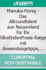 Manuka-Honig - Das Allroundtalent aus Neuseeland für Ihr WohlbefindenPraxis-Ratgeber mit Anwendungstipps, Erfahrungsberichten und Rezepten. E-book. Formato EPUB ebook