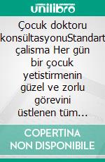 Çocuk doktoru konsültasyonuStandart çalisma Her gün bir çocuk yetistirmenin güzel ve zorlu görevini üstlenen tüm ebeveynler için. E-book. Formato EPUB ebook