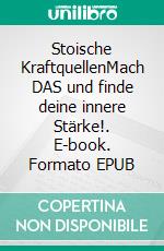 Stoische KraftquellenMach DAS und finde deine innere Stärke!. E-book. Formato EPUB ebook
