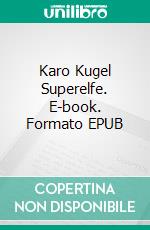 Karo Kugel Superelfe. E-book. Formato EPUB ebook di Jens Reinländer