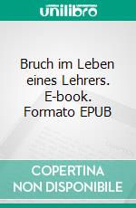 Bruch im Leben eines Lehrers. E-book. Formato EPUB