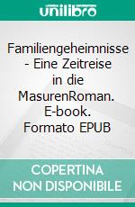 Familiengeheimnisse - Eine Zeitreise in die MasurenRoman. E-book. Formato EPUB