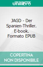 JAGD - Der Spanien-Thriller. E-book. Formato EPUB