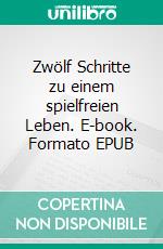 Zwölf Schritte zu einem spielfreien Leben. E-book. Formato EPUB ebook di Ralf P.