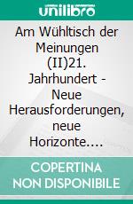 Am Wühltisch der Meinungen (II)21. Jahrhundert - Neue Herausforderungen, neue Horizonte. E-book. Formato EPUB