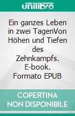 Ein ganzes Leben in zwei TagenVon Höhen und Tiefen des Zehnkampfs. E-book. Formato EPUB ebook di Herbert Döring