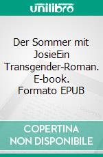 Der Sommer mit JosieEin Transgender-Roman. E-book. Formato EPUB