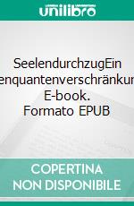 SeelendurchzugEin Gedankenquantenverschränkungsspiel. E-book. Formato EPUB ebook