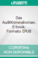 Das AuditKriminalroman. E-book. Formato EPUB