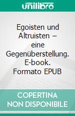 Egoisten und Altruisten – eine Gegenüberstellung. E-book. Formato EPUB ebook di Gottfried Lemperle