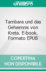 Tambara und das Geheimnis von Kreta. E-book. Formato EPUB