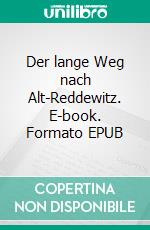 Der lange Weg nach Alt-Reddewitz. E-book. Formato EPUB ebook di Ulfried Schramm