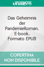 Das Geheimnis der PandemieRoman. E-book. Formato EPUB ebook di Hans-Peter Grünebach