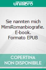 Sie nannten mich MimiRomanbiografie. E-book. Formato EPUB ebook