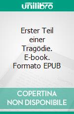 Erster Teil einer Tragödie. E-book. Formato EPUB ebook di Veron Lokaj