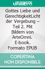 Gottes Liebe und GerechtigkeitLicht der Vergebung – Teil 2. Mit Bildern von ArteOmni. E-book. Formato EPUB