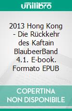 2013 Hong Kong - Die Rückkehr des Kaftain BlaubeerBand 4.1. E-book. Formato EPUB ebook