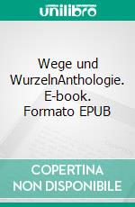 Wege und WurzelnAnthologie. E-book. Formato EPUB ebook