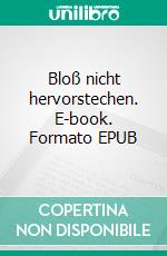 Bloß nicht hervorstechen. E-book. Formato EPUB ebook