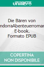 Die Bären von AndorraAbenteuerroman. E-book. Formato EPUB ebook di Hans-Peter Grünebach