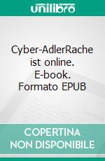 Cyber-AdlerRache ist online. E-book. Formato EPUB ebook di Tino Hemmann