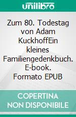 Zum 80. Todestag von Adam KuckhoffEin kleines Familiengedenkbuch. E-book. Formato EPUB ebook di Martin Löschmann