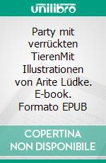 Party mit verrückten TierenMit Illustrationen von Arite Lüdke. E-book. Formato EPUB ebook di Uta Becker-Fernsler