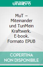 MuT – Miteinander und TunMein Kraftwerk. E-book. Formato EPUB ebook