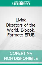 Living Dictators of the World. E-book. Formato EPUB ebook