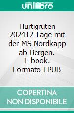 Hurtigruten 202412 Tage mit der MS Nordkapp ab Bergen. E-book. Formato EPUB ebook