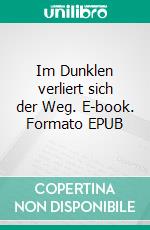 Im Dunklen verliert sich der Weg. E-book. Formato EPUB ebook