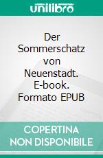 Der Sommerschatz von Neuenstadt. E-book. Formato EPUB ebook