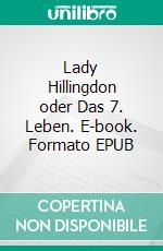 Lady Hillingdon oder Das 7. Leben. E-book. Formato EPUB ebook