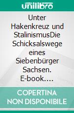 Unter Hakenkreuz und StalinismusDie Schicksalswege eines Siebenbürger Sachsen. E-book. Formato EPUB ebook