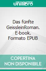 Das fünfte GeissleinRoman. E-book. Formato EPUB ebook