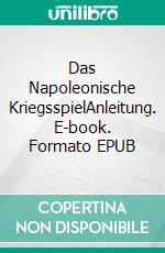 Das Napoleonische KriegsspielAnleitung. E-book. Formato EPUB ebook