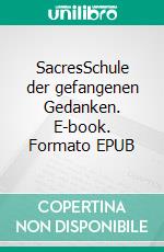 SacresSchule der gefangenen Gedanken. E-book. Formato EPUB ebook