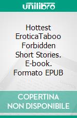 Hottest EroticaTaboo Forbidden Short Stories. E-book. Formato EPUB ebook di Aimee Read