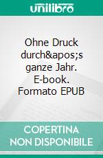 Ohne Druck durch&apos;s ganze Jahr. E-book. Formato EPUB ebook