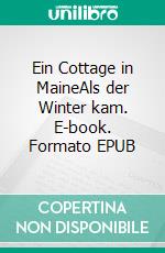 Ein Cottage in MaineAls der Winter kam. E-book. Formato EPUB ebook