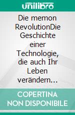 Die memon RevolutionDie Geschichte einer Technologie, die auch Ihr Leben verändern kann. E-book. Formato EPUB ebook di Ferry Hirschmann