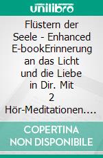 Flüstern der Seele - Enhanced E-bookErinnerung an das Licht und die Liebe in Dir. Mit 2 Hör-Meditationen. E-book. Formato EPUB ebook di Monika Mersch