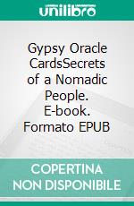 Gypsy Oracle CardsSecrets of a Nomadic People. E-book. Formato EPUB ebook