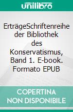 ErträgeSchriftenreihe der Bibliothek des Konservatismus, Band 1. E-book. Formato EPUB ebook