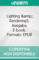 Lighting & Rendering3. Ausgabe. E-book. Formato EPUB ebook di Jeremy Birn