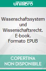 Wissenschaftssystem und Wissenschaftsrecht. E-book. Formato EPUB ebook di Wolf Albin