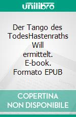 Der Tango des TodesHastenraths Will ermittelt. E-book. Formato EPUB