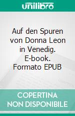 Auf den Spuren von Donna Leon in Venedig. E-book. Formato EPUB ebook