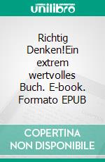 Richtig Denken!Ein extrem wertvolles Buch. E-book. Formato EPUB ebook di Andreas Boskugel
