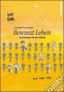 Bewusst Leben - Psychologie für den Alltag. E-book. Formato EPUB ebook di George Pennington